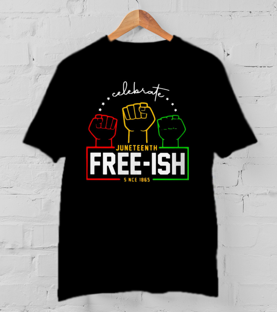 Celebrate Juneteenth Freeish Since 1865 Fist T-Shirt