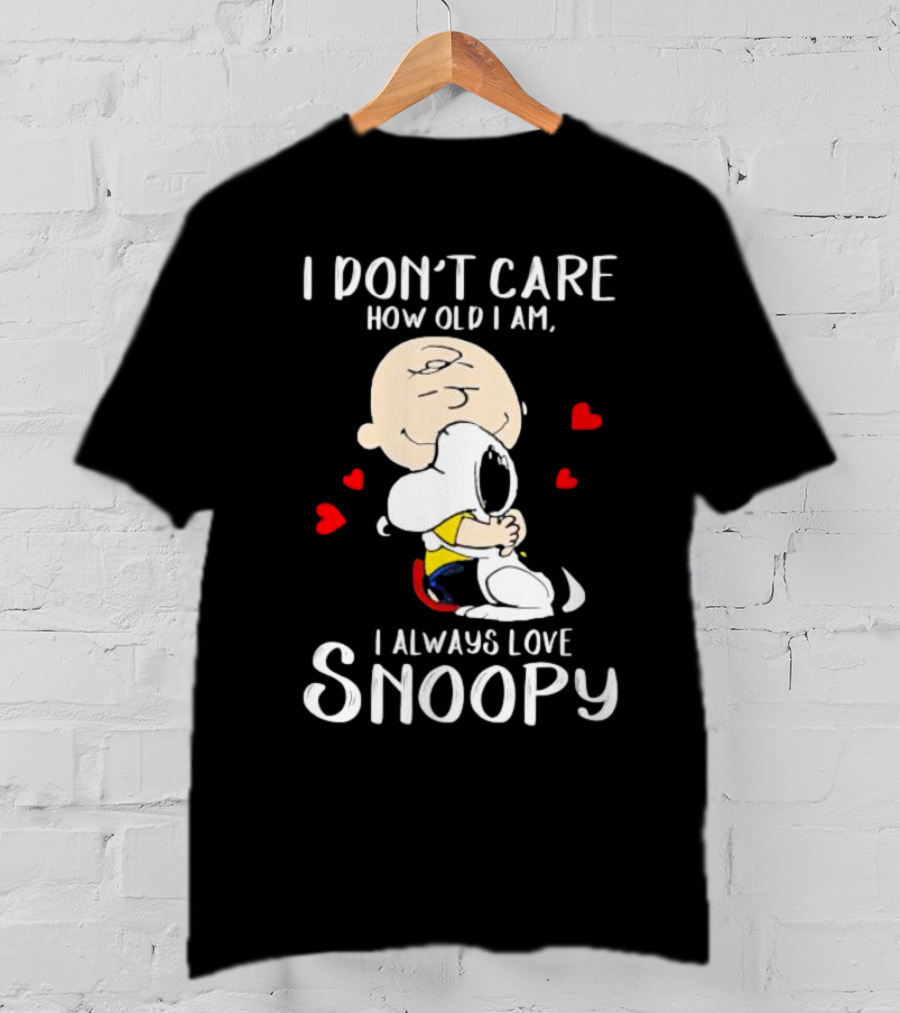 I Don’t Care How Old I Am I Always Love Snoopy Hug With Hearts T-Shirt