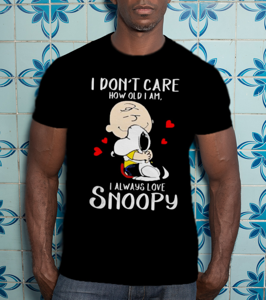 I Don’t Care How Old I Am I Always Love Snoopy Hug With Hearts T-Shirt