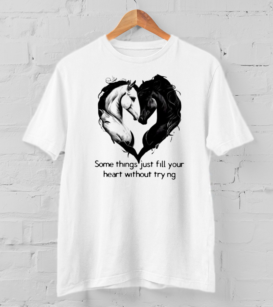 Some Things Just Fill Your Heart Without Trying Horse Heart T-Shirt