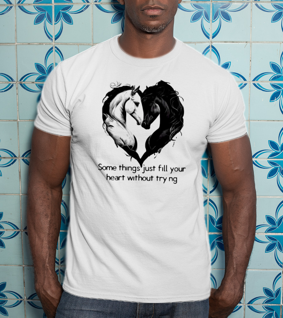 Some Things Just Fill Your Heart Without Trying Horse Heart T-Shirt
