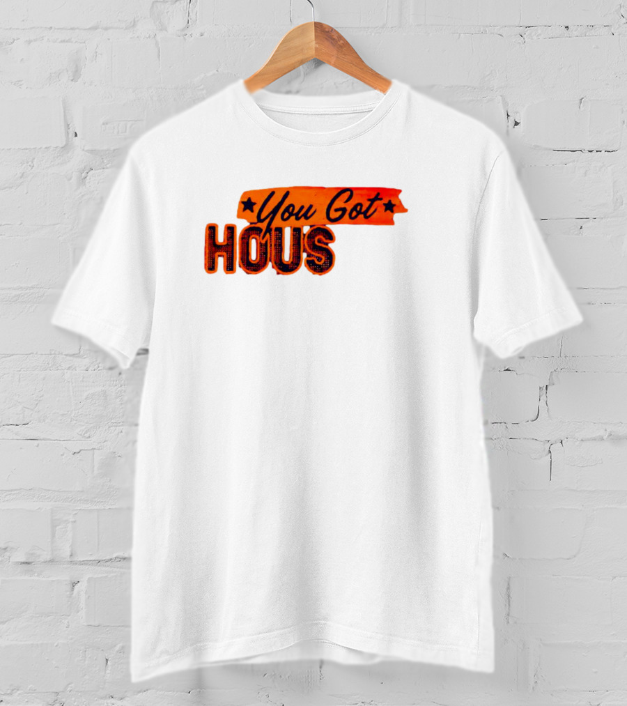 You Got Hous T-Shirt