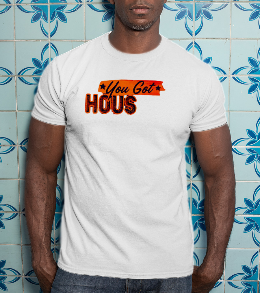 You Got Hous T-Shirt