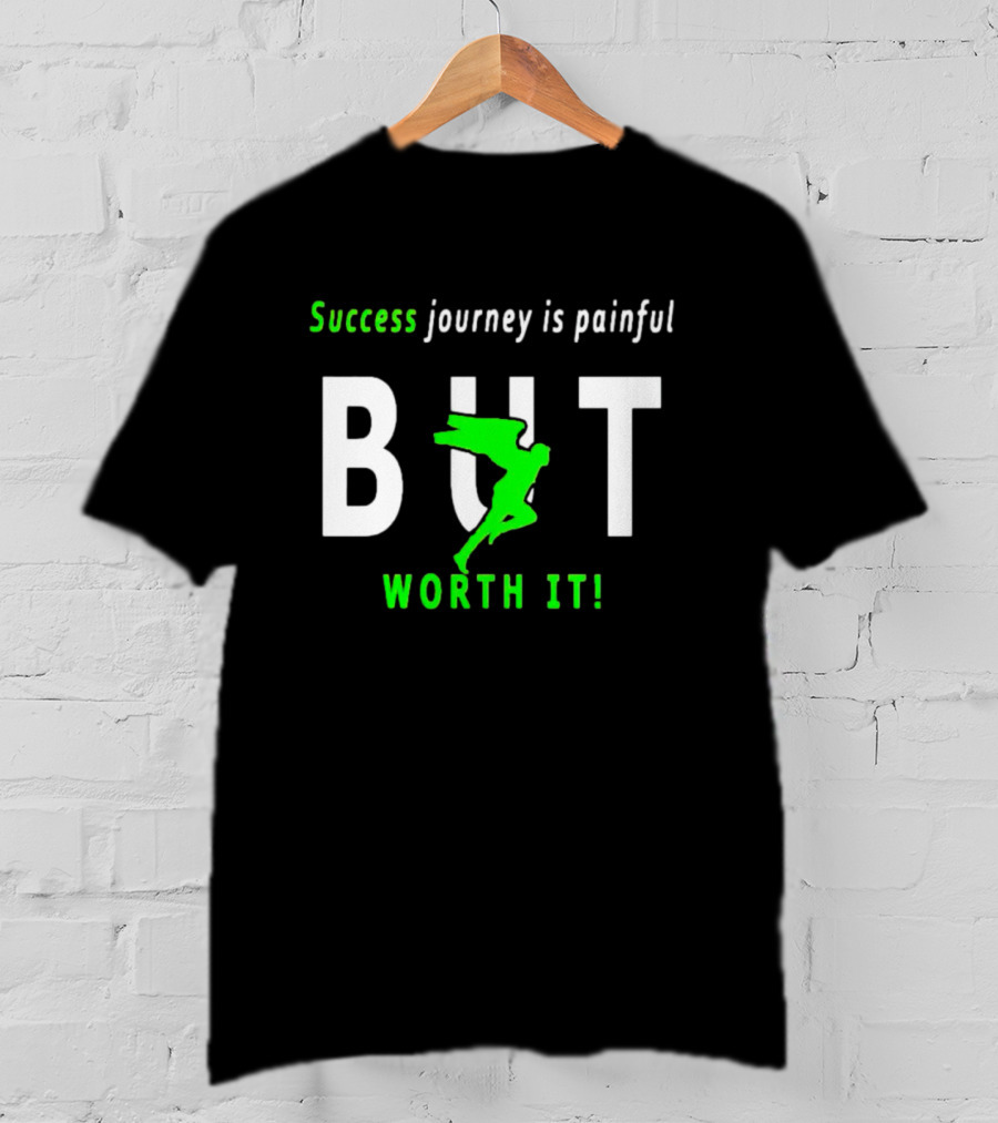 Success Journey Is Painful But Worth It T-Shirt