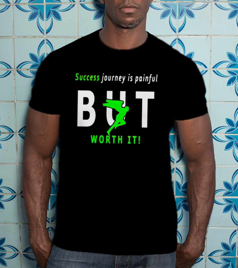 Success Journey Is Painful But Worth It T-Shirt