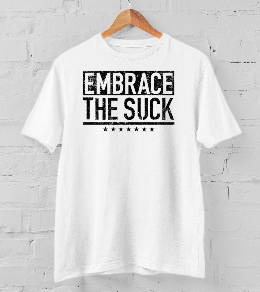 Embrace The Suck Military Motivational Phrase With Stars T-Shirt