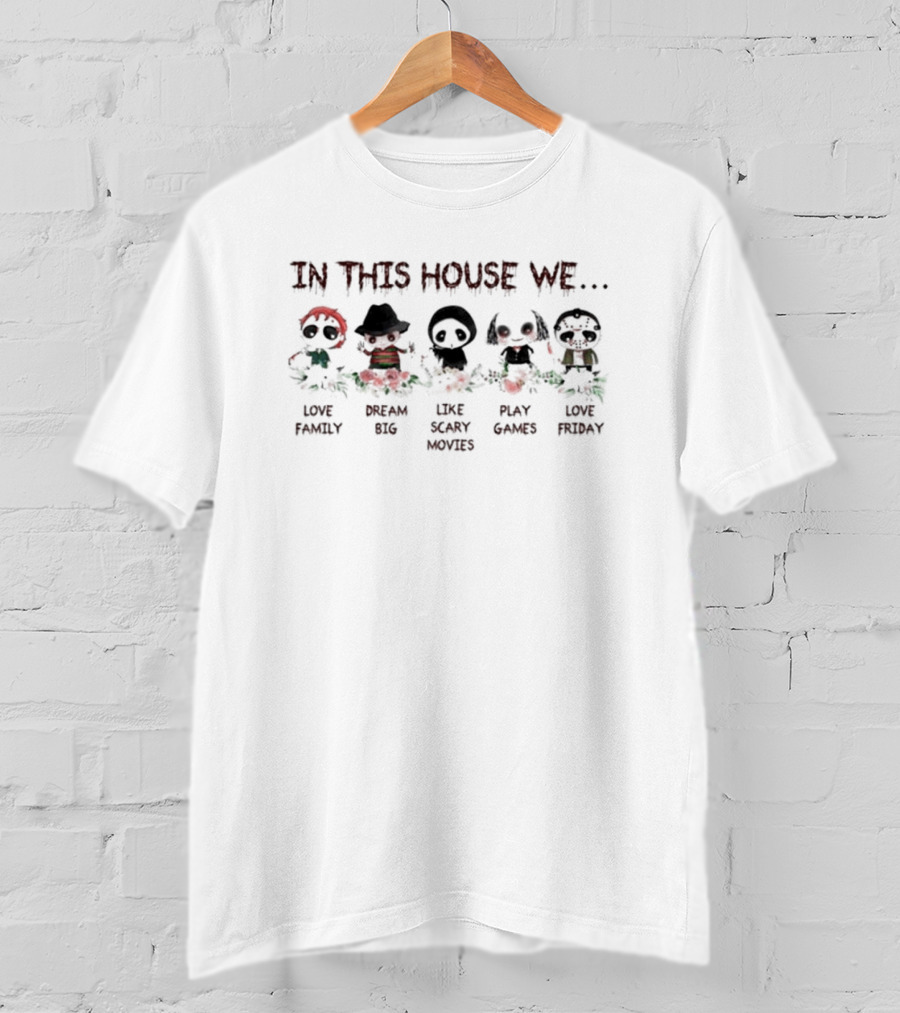 Halloween Chibi Horror Movie Characters In This House We Love Family Dream Big Like Scary Movies Play Games Love Friday T-Shirt