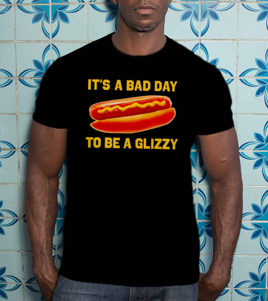 It's A Bad Day To Be A Glizzy Hotdog T-Shirt