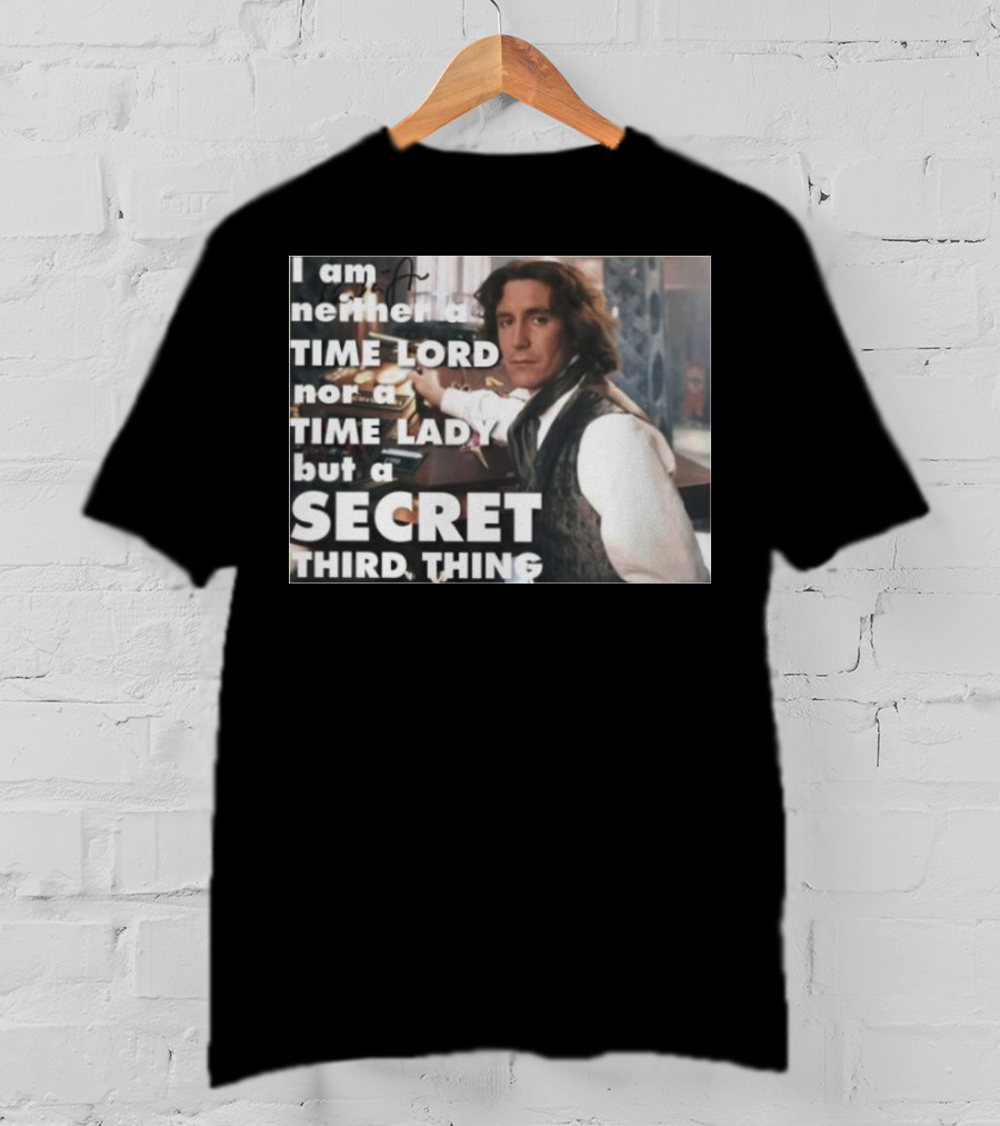 I Am Neither A TIME LORD Nor A TIME LADY But A SECRET THIRD THING T-Shirt