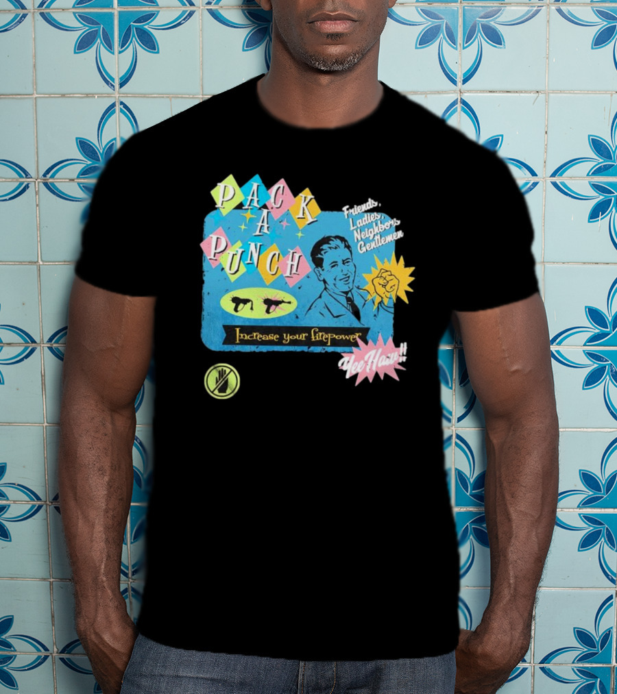 Pack A Punch Friends Ladies Neighbors Gentlemen Increase Your Firepower Yee Haw T-Shirt
