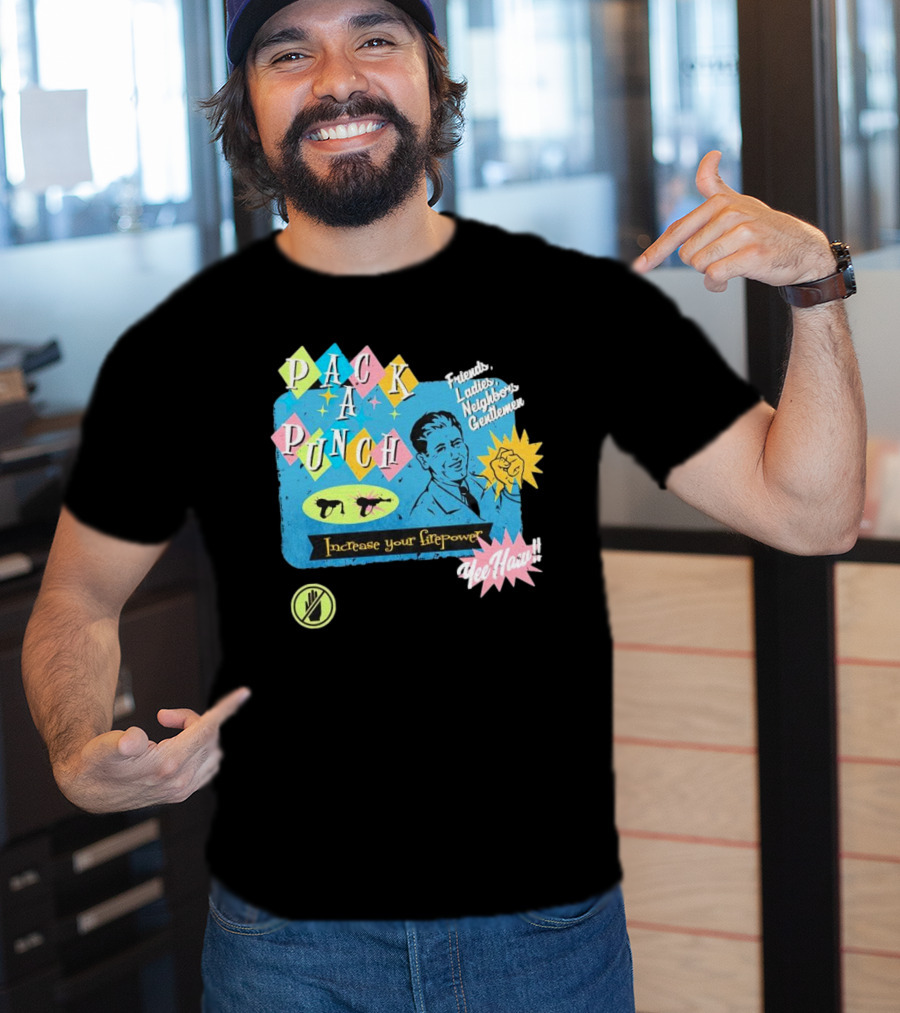Pack A Punch Friends Ladies Neighbors Gentlemen Increase Your Firepower Yee Haw T-Shirt