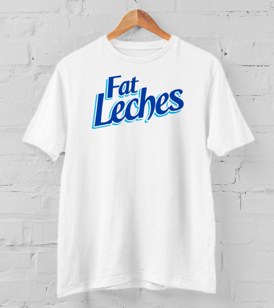 Fat Leches T-Shirt