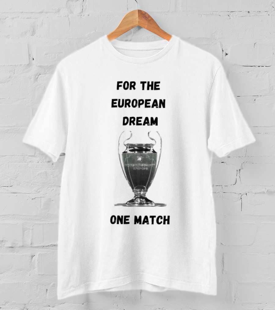 For The European Dream One Match Trophy Cup T-Shirt