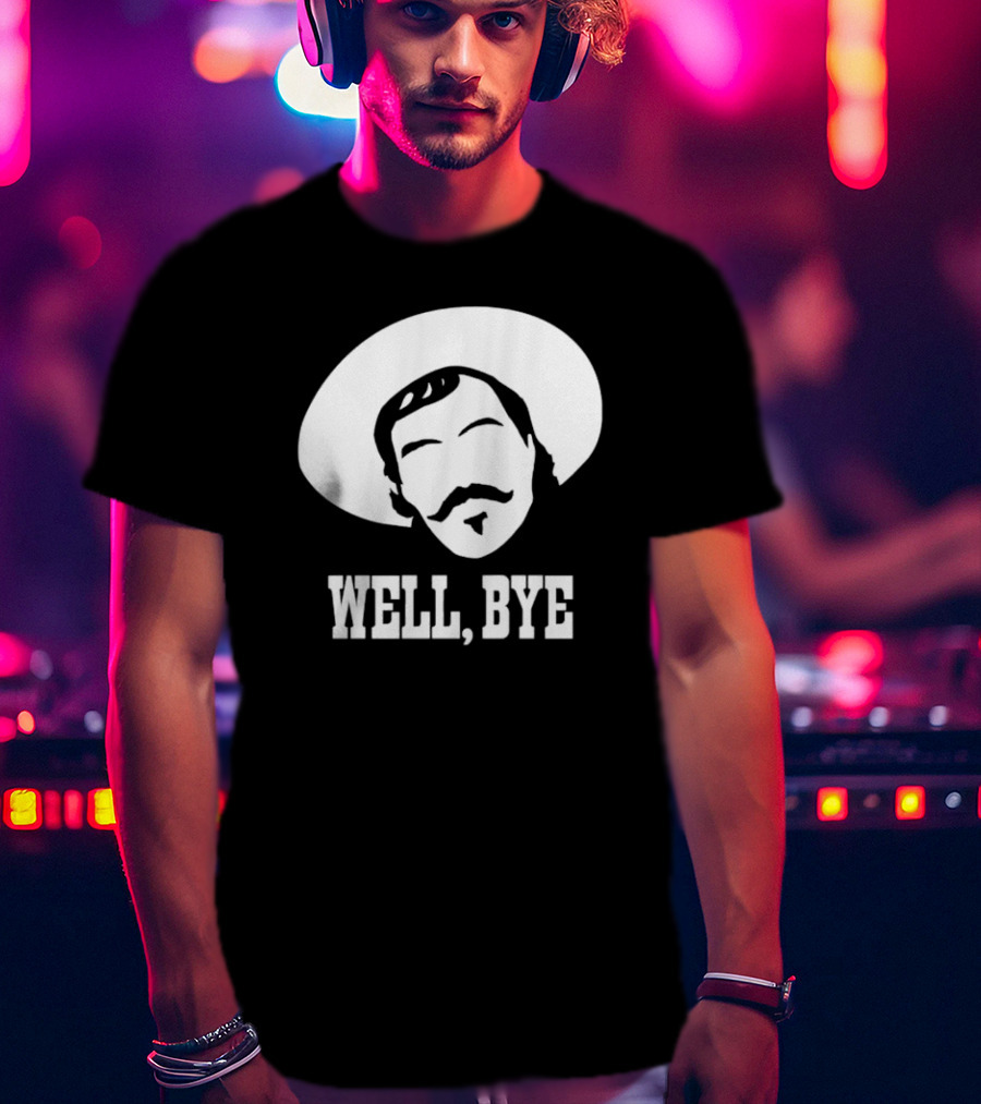 Tombstone Movie Quote Well Bye Western Cowboy Hat Mustache T-Shirt
