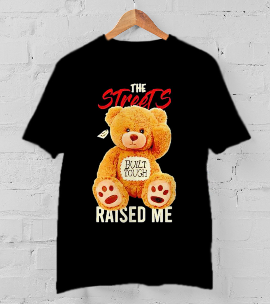 The Streets Built Tough Raised Me Bear T-Shirt