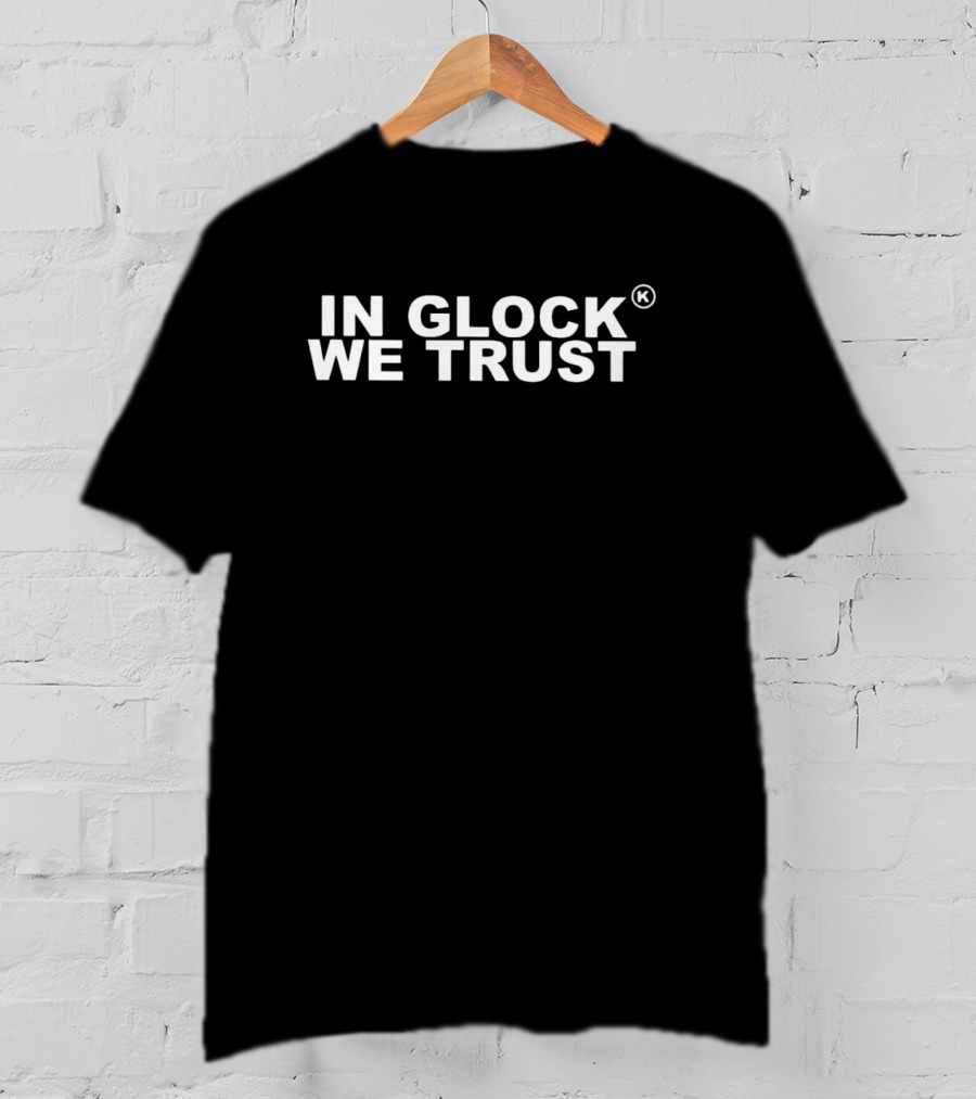 IN Glock We Trust T-Shirt