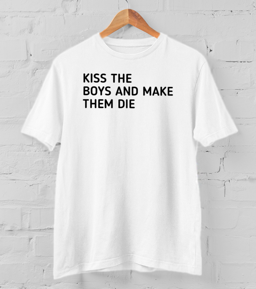Kiss The Boys And Make Them Die T-Shirt