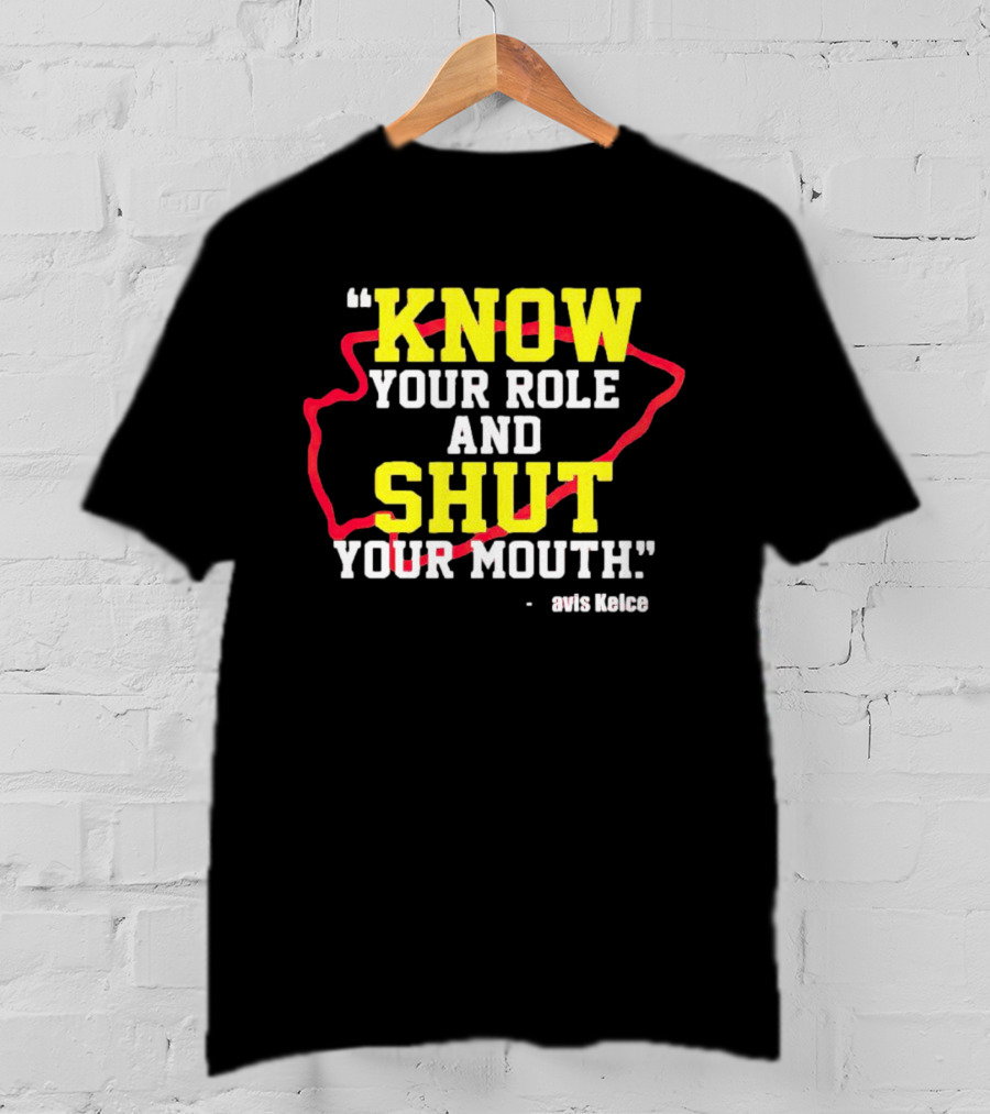 Know Your Role And Shut Your Mouth Travis Kelce T-Shirt