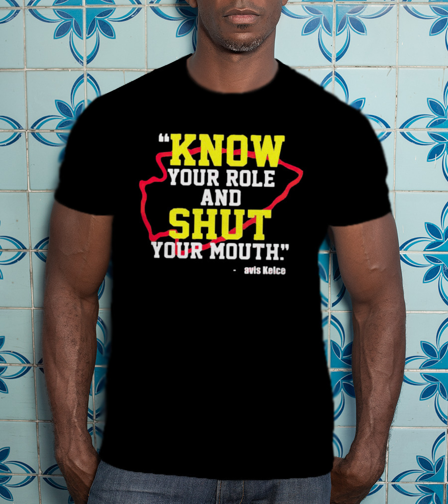 Know Your Role And Shut Your Mouth Travis Kelce T-Shirt