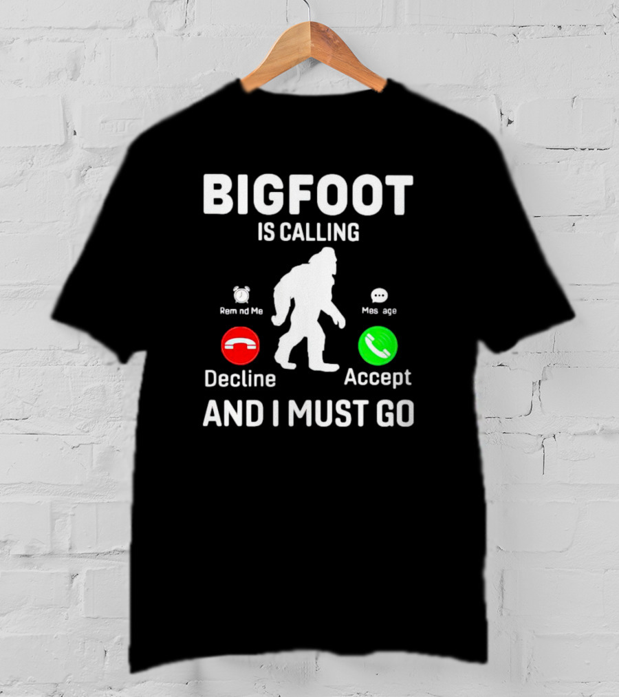 Bigfoot Is Calling And I Must Go Phone Decline Accept Remind ME Message T-Shirt