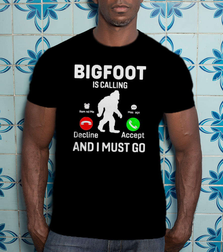 Bigfoot Is Calling And I Must Go Phone Decline Accept Remind ME Message T-Shirt