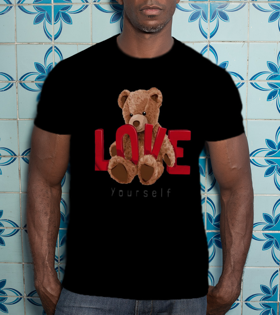 Teddy Bear Love Yourself T-Shirt