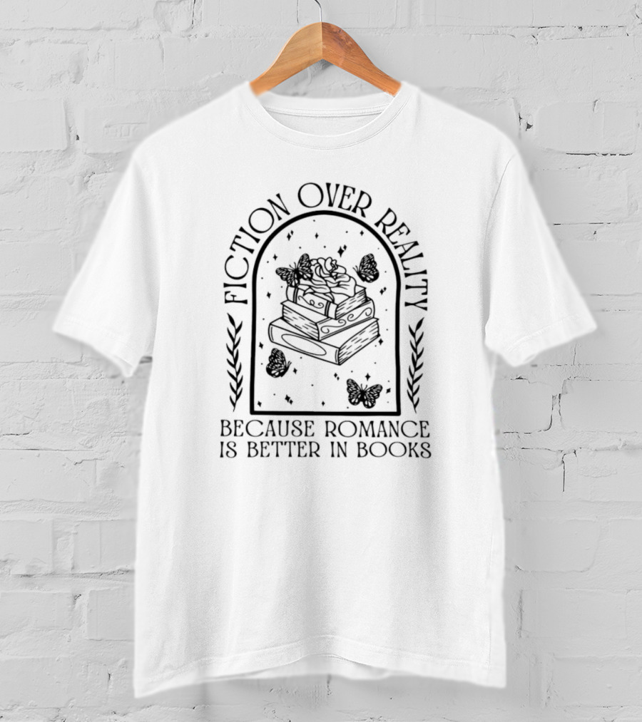Fiction Over Reality Because Romance Is Better In Books Butterfly And Floral Stack T-Shirt