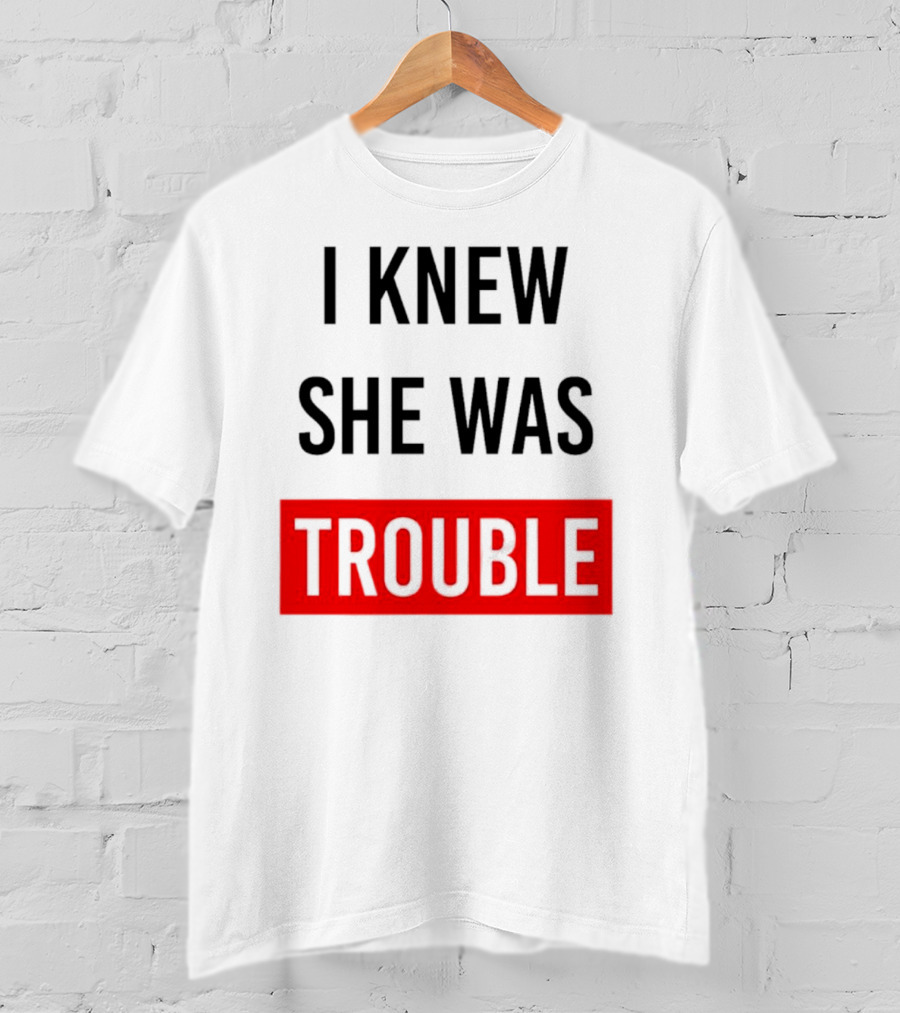I Knew She Was Trouble Bold Red T-Shirt