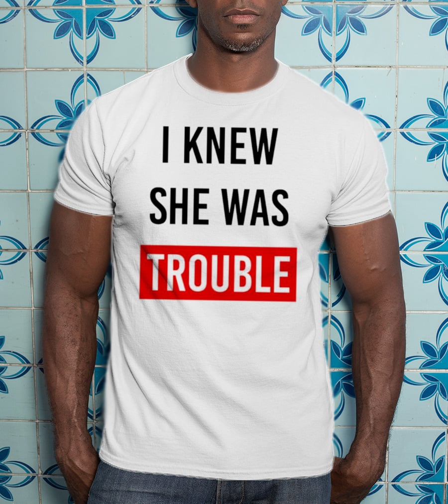 I Knew She Was Trouble Bold Red T-Shirt