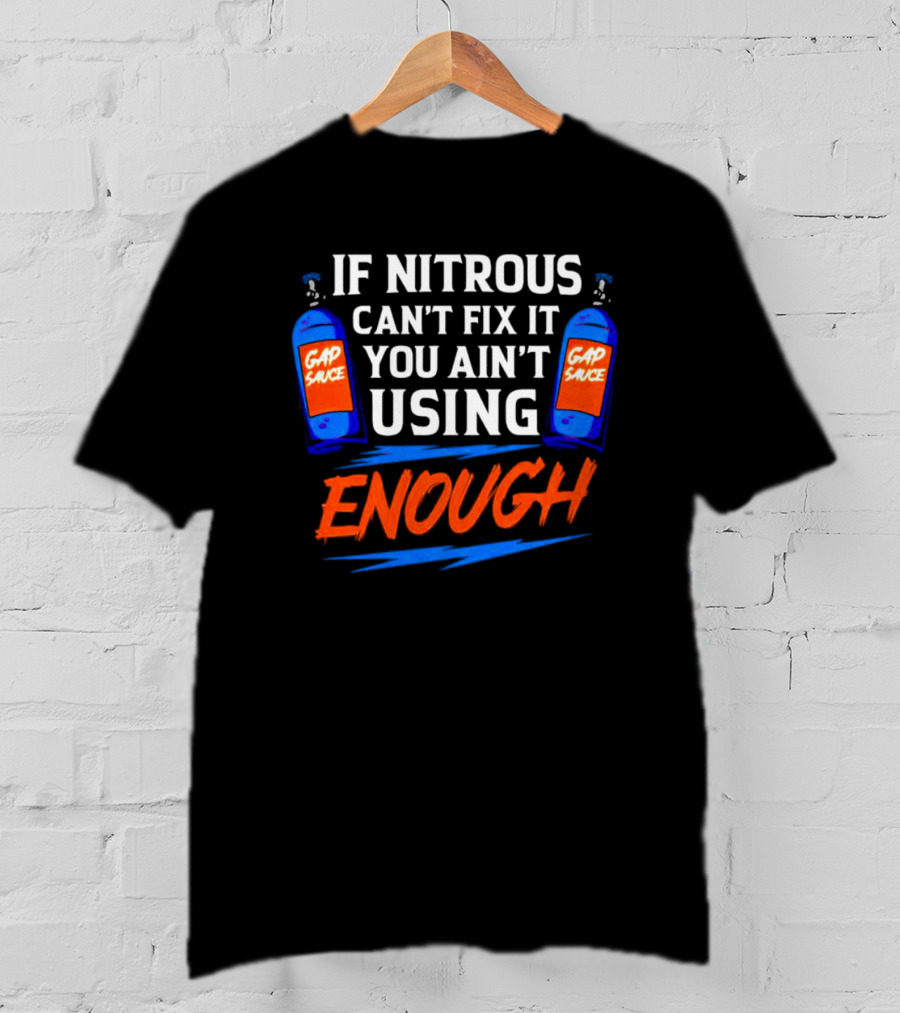 If Nitrous Can't Fix It You Ain't Using Enough Gap Sauce Bottles Racing Humor T-Shirt