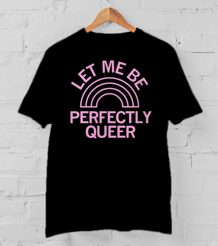 Let ME Be Perfectly Queerrainbow T-Shirt