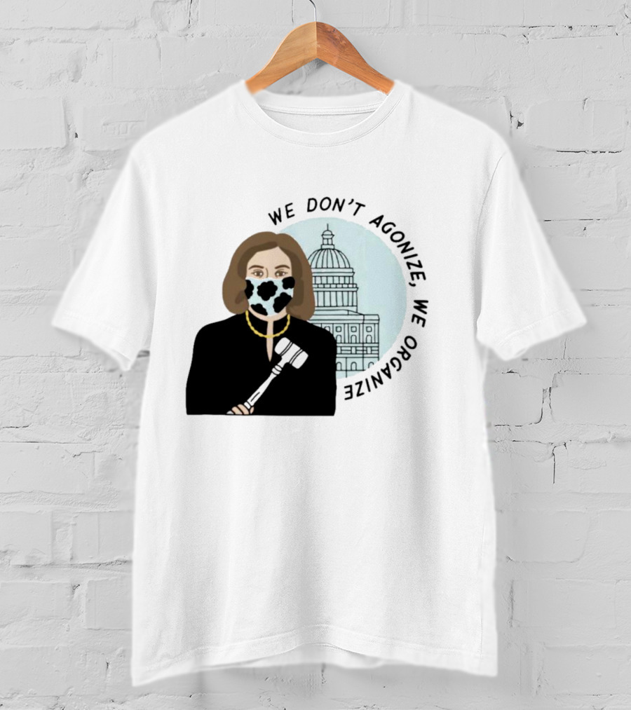 We Don’t Agonize We Organize Nancy Pelosi Mask Capitol Building T-Shirt