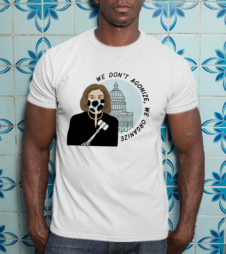 We Don’t Agonize We Organize Nancy Pelosi Mask Capitol Building T-Shirt