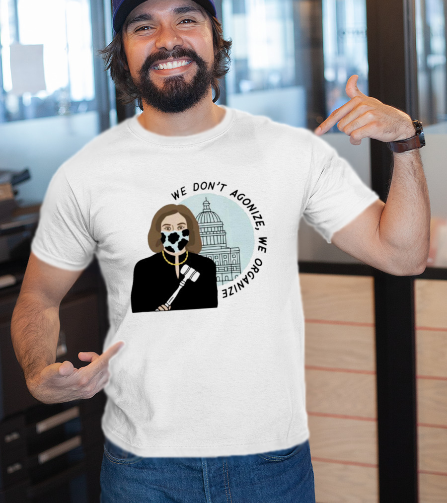 We Don’t Agonize We Organize Nancy Pelosi Mask Capitol Building T-Shirt