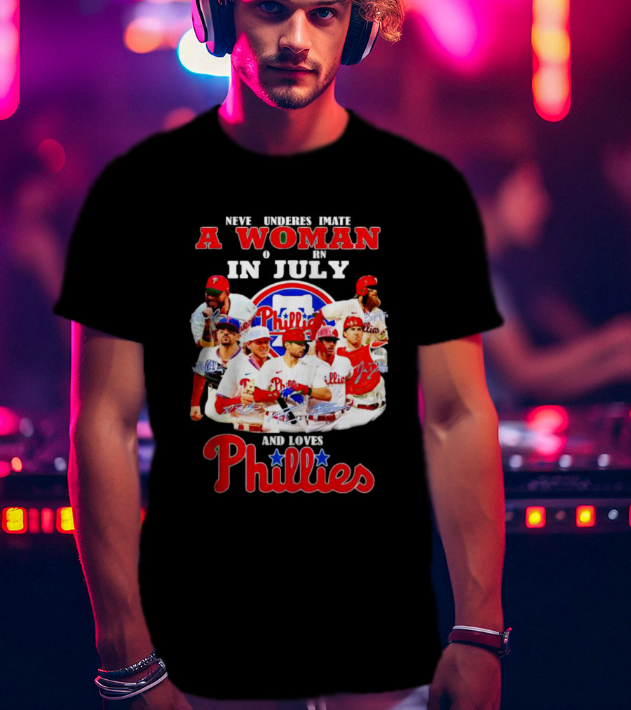 Never Underestimate A Woman Born In July Who Loves Phillies Players T-Shirt