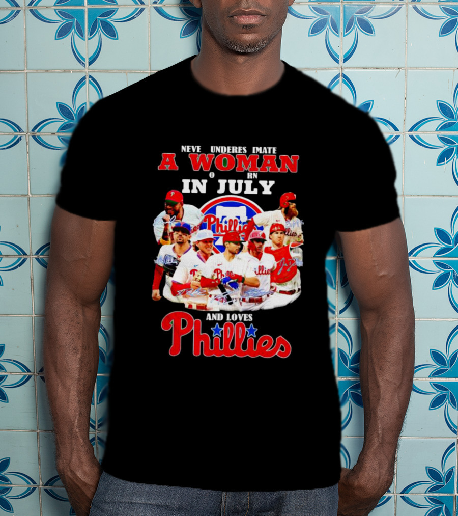 Never Underestimate A Woman Born In July Who Loves Phillies Players T-Shirt