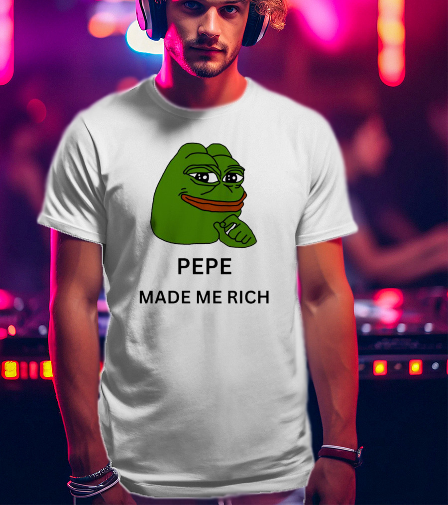 Pepe The Frog Meme Pepe Made Me Rich T-Shirt