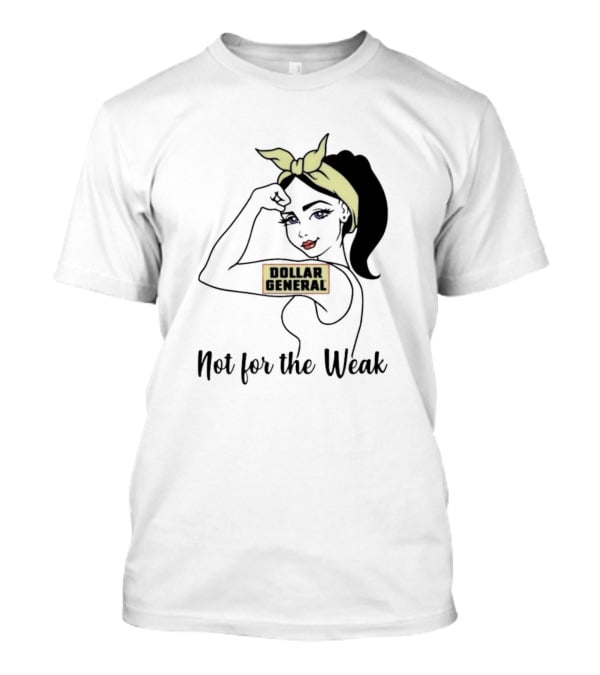 Strong Girl Dollar General Not For The Weak T-Shirt
