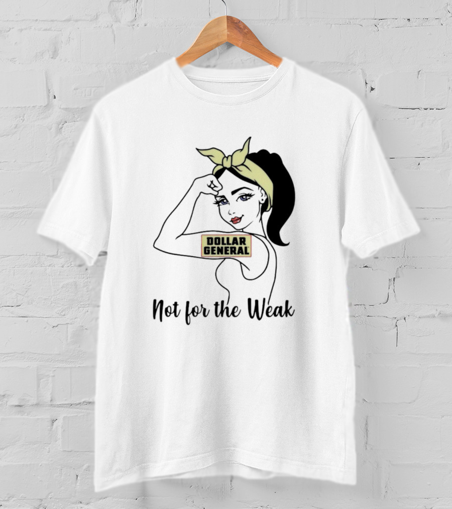 Strong Girl Dollar General Not For The Weak T-Shirt