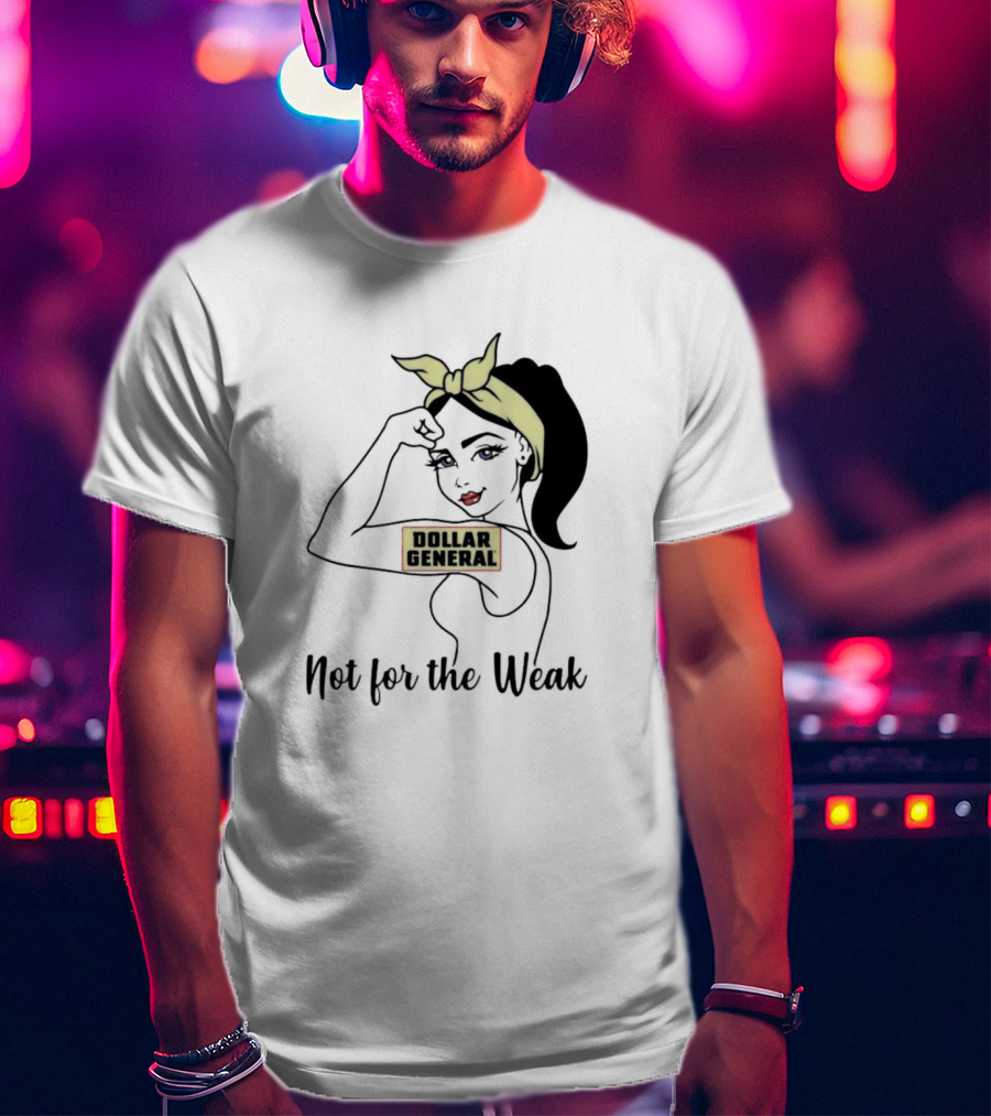 Strong Girl Dollar General Not For The Weak T-Shirt