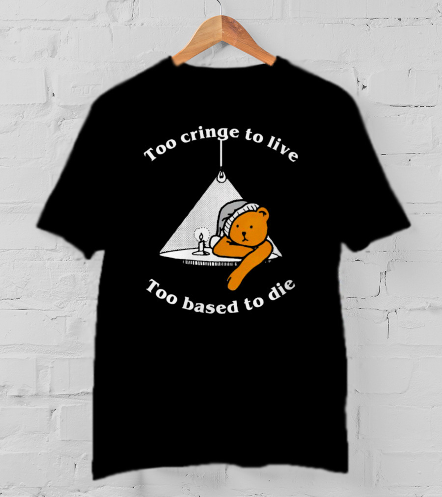 Too Cringe To Live Too Based To Die Bear With Candle And Nightcap T-Shirt