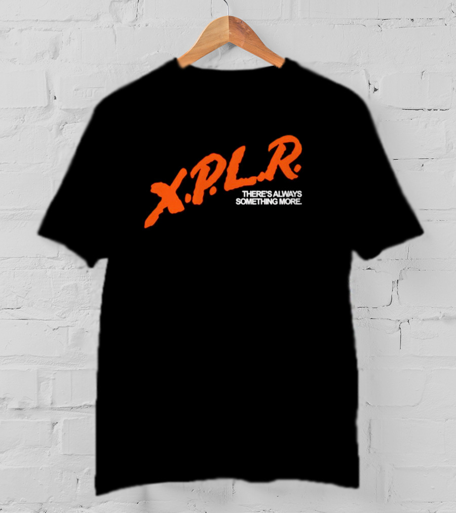 XPLR There's Always Something More T-Shirt