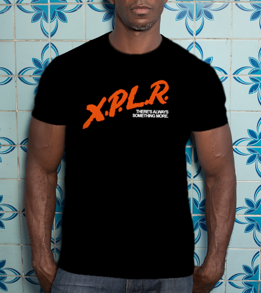 XPLR There's Always Something More T-Shirt