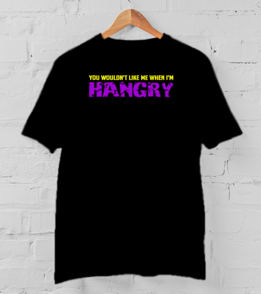 You Wouldn't Like Me When I'm Hangry Bold Yellow And Purple Text T-Shirt