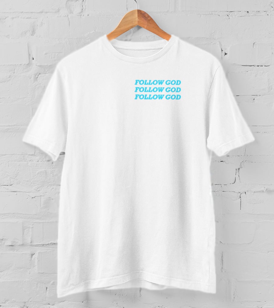 Follow God Follow God Follow God T-Shirt