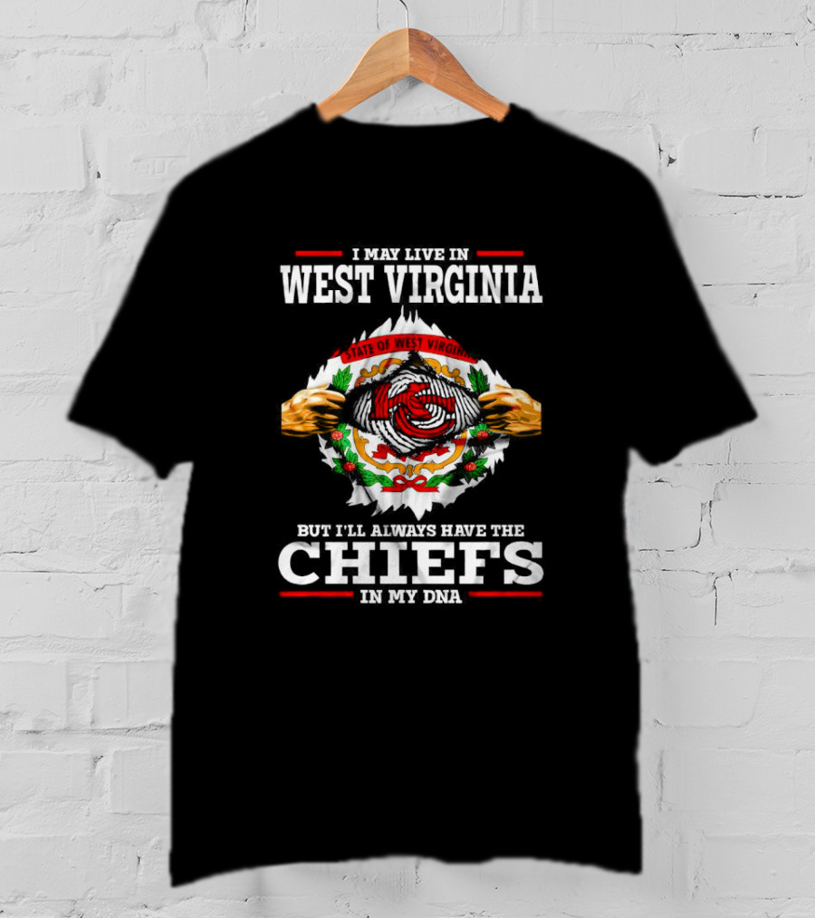 I May Live In West Virginia But I'll Always Have The Chiefs In My DNA Kansas City T-Shirt