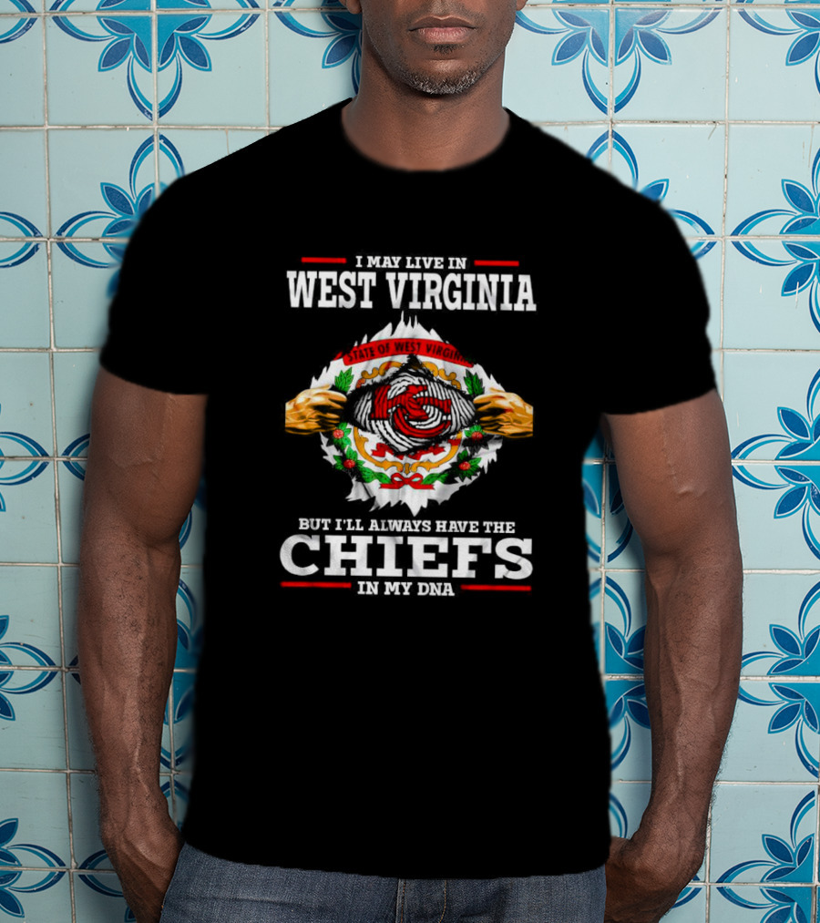 I May Live In West Virginia But I'll Always Have The Chiefs In My DNA Kansas City T-Shirt