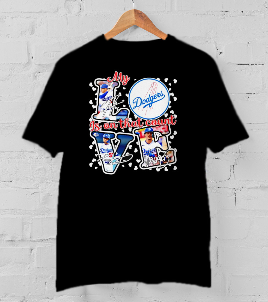 My Love Is On That Count Los Angeles Dodgers Signature Dodgers T-Shirt