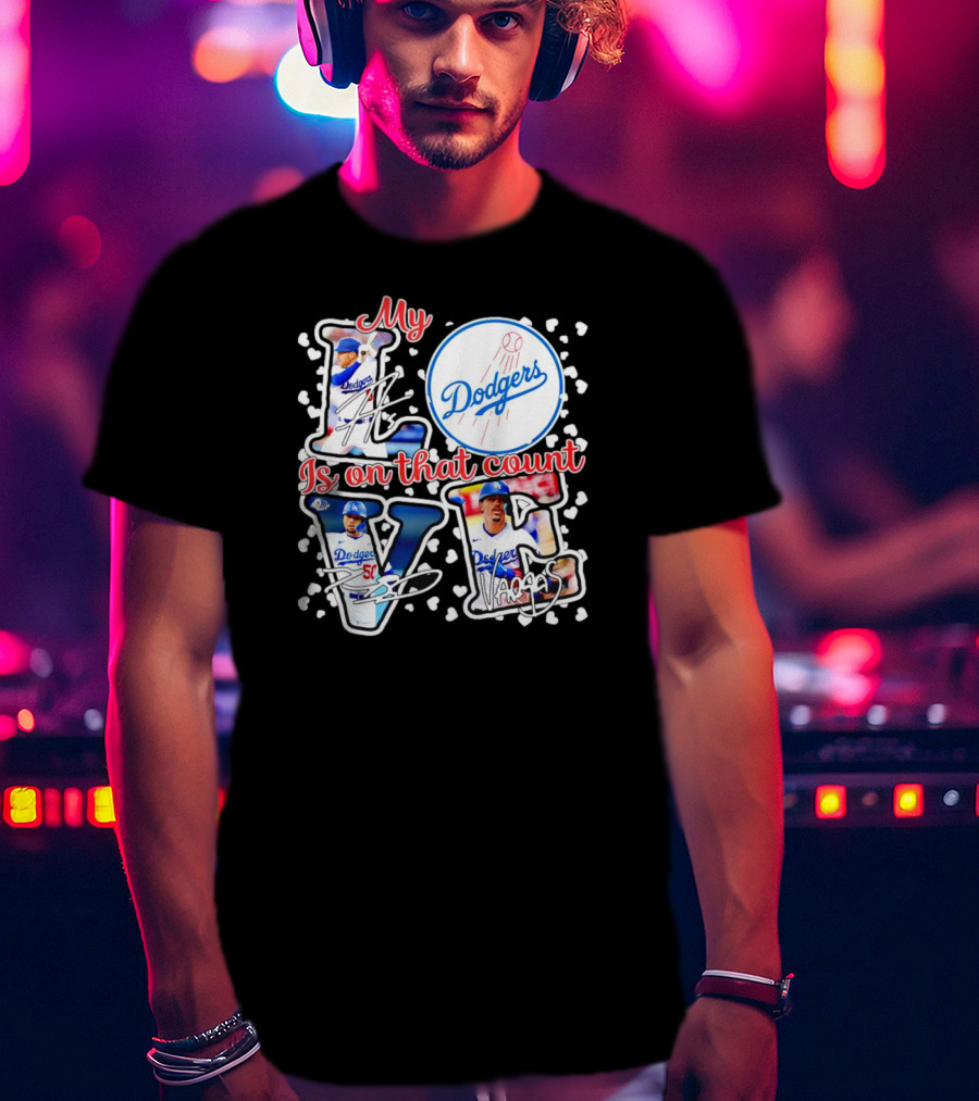 My Love Is On That Count Los Angeles Dodgers Signature Dodgers T-Shirt