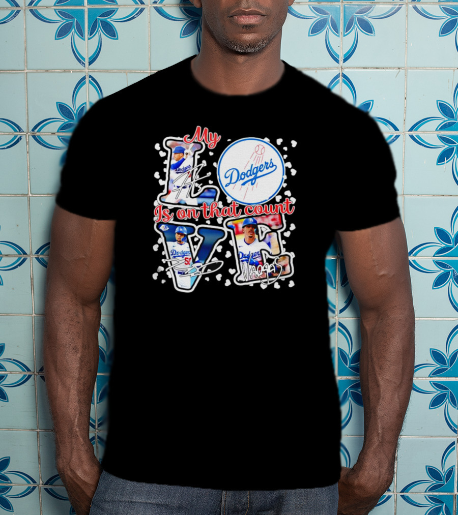 My Love Is On That Count Los Angeles Dodgers Signature Dodgers T-Shirt
